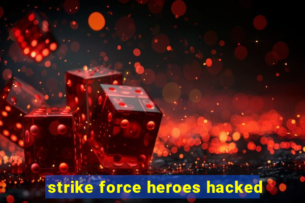 strike force heroes hacked